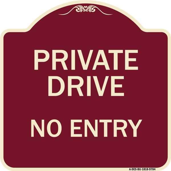 Signmission Designer Series-Private Drive No Entry Burgungy Heavy-Gauge Aluminum, 18" x 18", BU-1818-9784 A-DES-BU-1818-9784 - main
